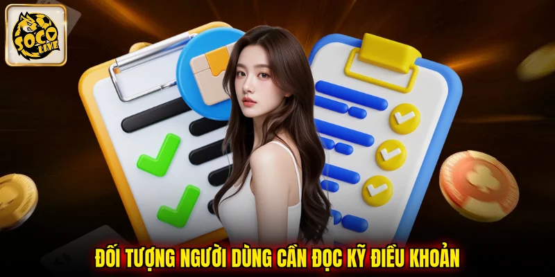 Đối tượng người dùng cần đọc kỹ điều khoản