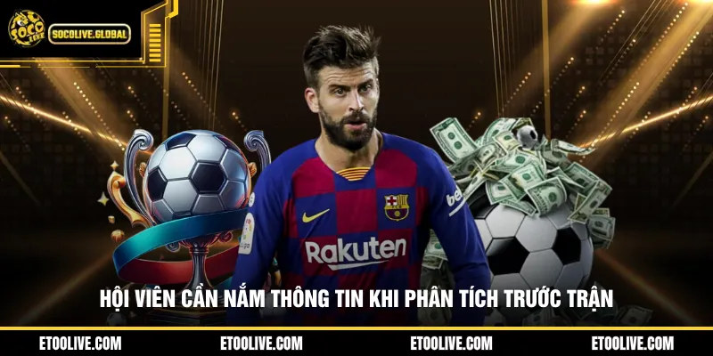 Hội viên cần nắm thông tin khi phân tích trước trậnHội viên cần nắm thông tin khi phân tích trước trận