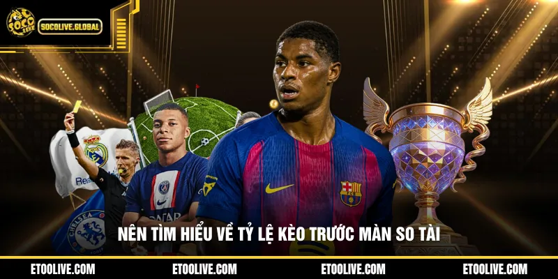 Nên tìm hiểu về tỷ lệ kèo trước màn so tài